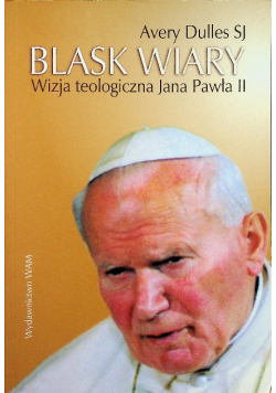 Blask wiary wizja teologiczna Jana Pawła II