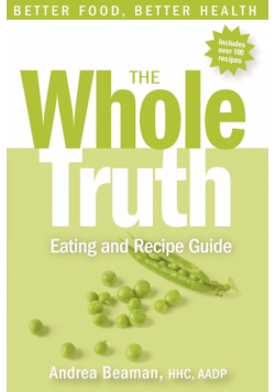 The Whole Truth Eating and Recipe Guide