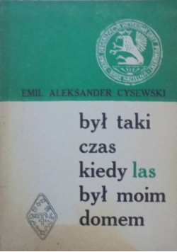 Był taki czas kiedy las był moim domem