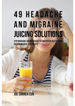 49 Headache and Migraine Juicing Solutions