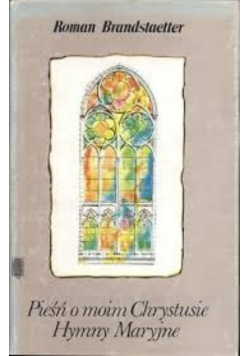Pieśń o moim Chrystusie Hymny Maryjne