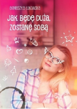 Jak będę duża zostanę sobą