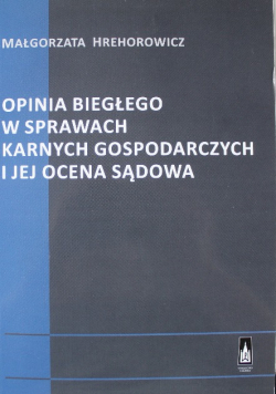Opinia biegłego w sprawach karnych gospodarczych i jej ocena sądowa