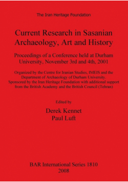 Current Research in Sasanian Archaeology, Art and History