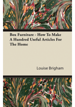 Box Furniture - How To Make A Hundred Useful Articles For The Home