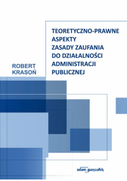 Teoretyczno-prawne aspekty zasady zaufania do działalności administracji publicznej
