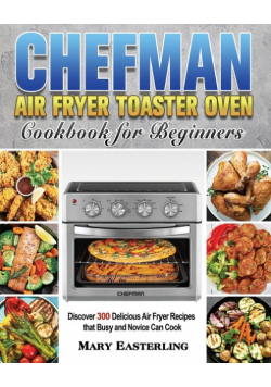 Chefman Air Fryer Toaster Oven Cookbook for Beginners
