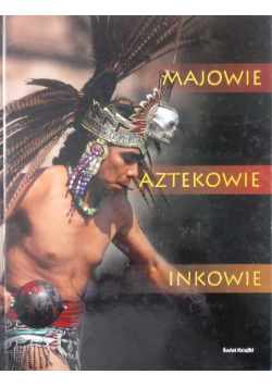 Majowie Aztekowie Inkowie