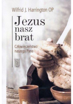 Jezus nasz brat. Człowieczeństwo naszego Pana