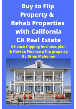 Buy to Flip Property & Rehab Properties with California CA Real Estate