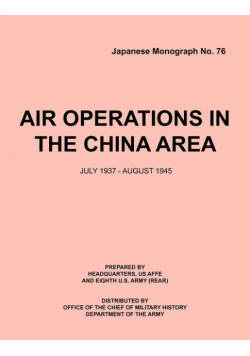 Air Operations in the China Area, July 1937 - August 1945 (Japanese Monograph no. 37)