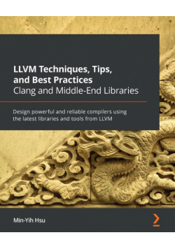 LLVM Techniques, Tips, and Best Practices Clang and Middle-End Libraries