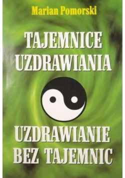 Tajemnice uzdrawiania Uzdrawianie bez tajemnic