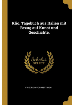 Klio. Tagebuch aus Italien mit Bezug auf Kunst und Geschichte.