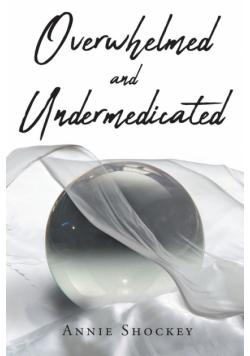 Overwhelmed and Undermedicated