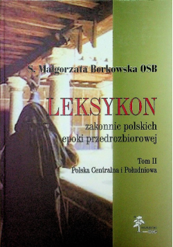 Leksykon zakonnic polskich epoki przedrozbiorowej Tom II Polska Centralna i Południowa