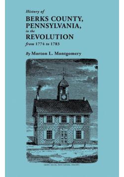 History of Berks County, Pennsylvania, in the Revolution, from 1774 to 1783