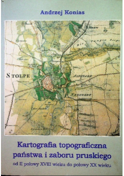 Kartografia topograficzna państwa i zaboru pruskiego od II połowy XVIII wieku do połowy XX wieku Dedykacja autora