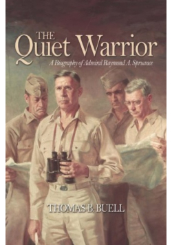 The Quiet Warrior A Biography of Admiral Raymond A. Spruance