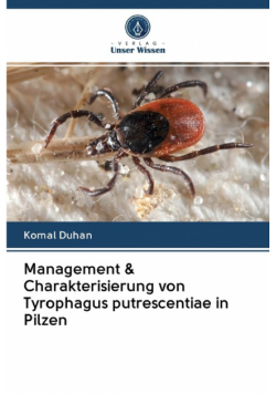 Management & Charakterisierung von Tyrophagus putrescentiae in Pilzen