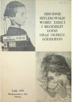 Zbrodnie hitlerowskie wobec dzieci i młodzieży Łodzi oraz okręgu łódzkiego