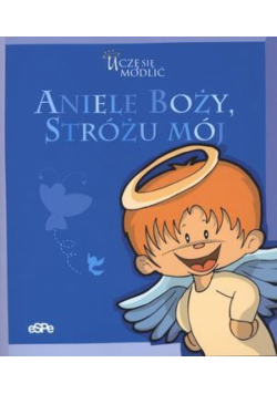 Uczę się modlić. Aniele Boży, stróżu mój