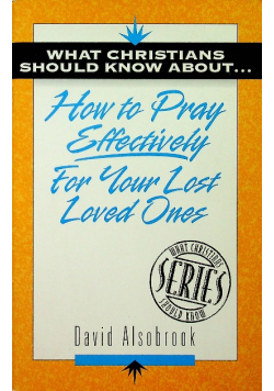 How to Pray Effectively for Your Lost Loved Ones