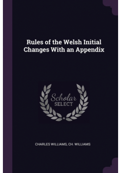 Rules of the Welsh Initial Changes With an Appendix