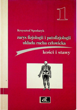Zarys fizjologii i patofizjologii układu ruchu człowieka Część I Kości i stawy
