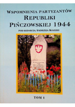 Wspomnienia partyzantów republiki pińczowskiej 1944 tom 1