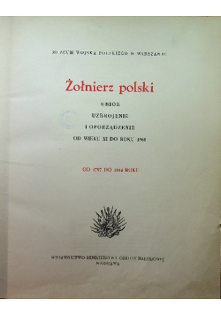 Żołnierz Polski ubiór uzbrojenie i oporządzenie od wieku XI do roku 1960