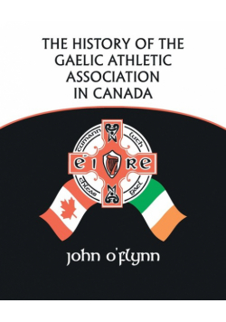 The History of the Gaelic Athletic Association in Canada