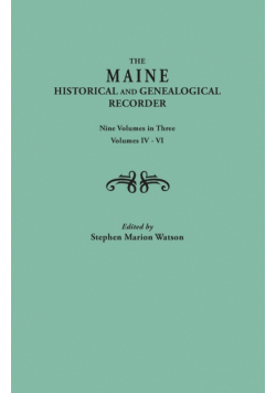 Maine Historical and Genealogical Recorder. Nine Volumes Bound in Three. Volumes IV-VI