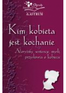 Kim kobieta jest kochanie. Aforyzmy, sentenje...