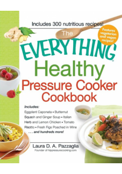 The Everything Healthy Pressure Cooker Cookbook