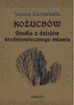 Kożuchów. Studia z dziejów średniowiecznego miasta