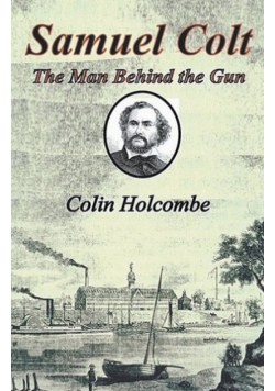 Samuel Colt  The Man Behind the Gun