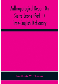 Anthropological Report On Sierre Leone (Part Ii) Time-English Dictionary