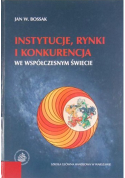 Instytucje rynki i konkurencja we współczesnym świecie