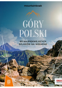 Góry Polski. 60 najpiękniejszych szlaków na weekend. Mountainbook.