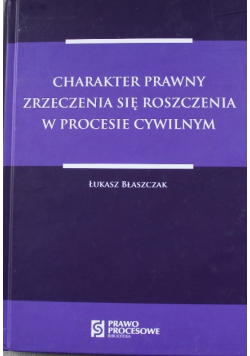 Charakter prawny zrzeczenia się roszczenia w procesie cywilnym