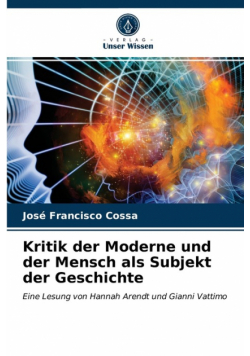 Kritik der Moderne und der Mensch als Subjekt der Geschichte