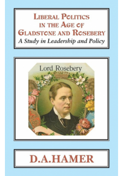 Liberal Politics in the Age of Gladstone and Rosebery