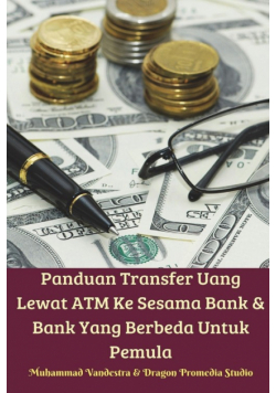 Panduan Transfer Uang Lewat ATM Ke Sesama Bank Dan Bank Yang Berbeda Untuk Pemula