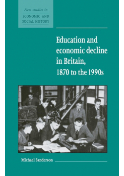 Education and Economic Decline in Britain, 1870 to the 1990s