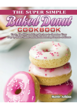 The Super Simple Baked Donut Cookbook