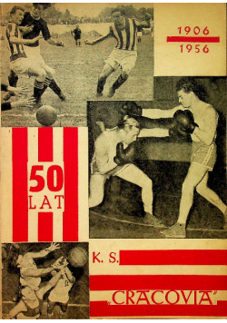 50 lat Klubu sportowego Cracovia 1906 1956
