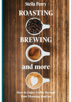 Roasting, Brewing and More
