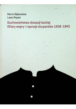 Duchowieństwo diecezji łuckiej Ofiary wojny i represji okupantów 1939 - 1945