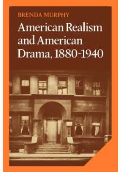 American Realism and American Drama, 1880 1940